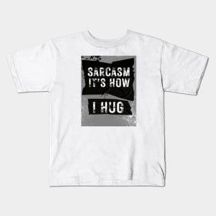 Sarcasm is How I Hug Grunge Kids T-Shirt